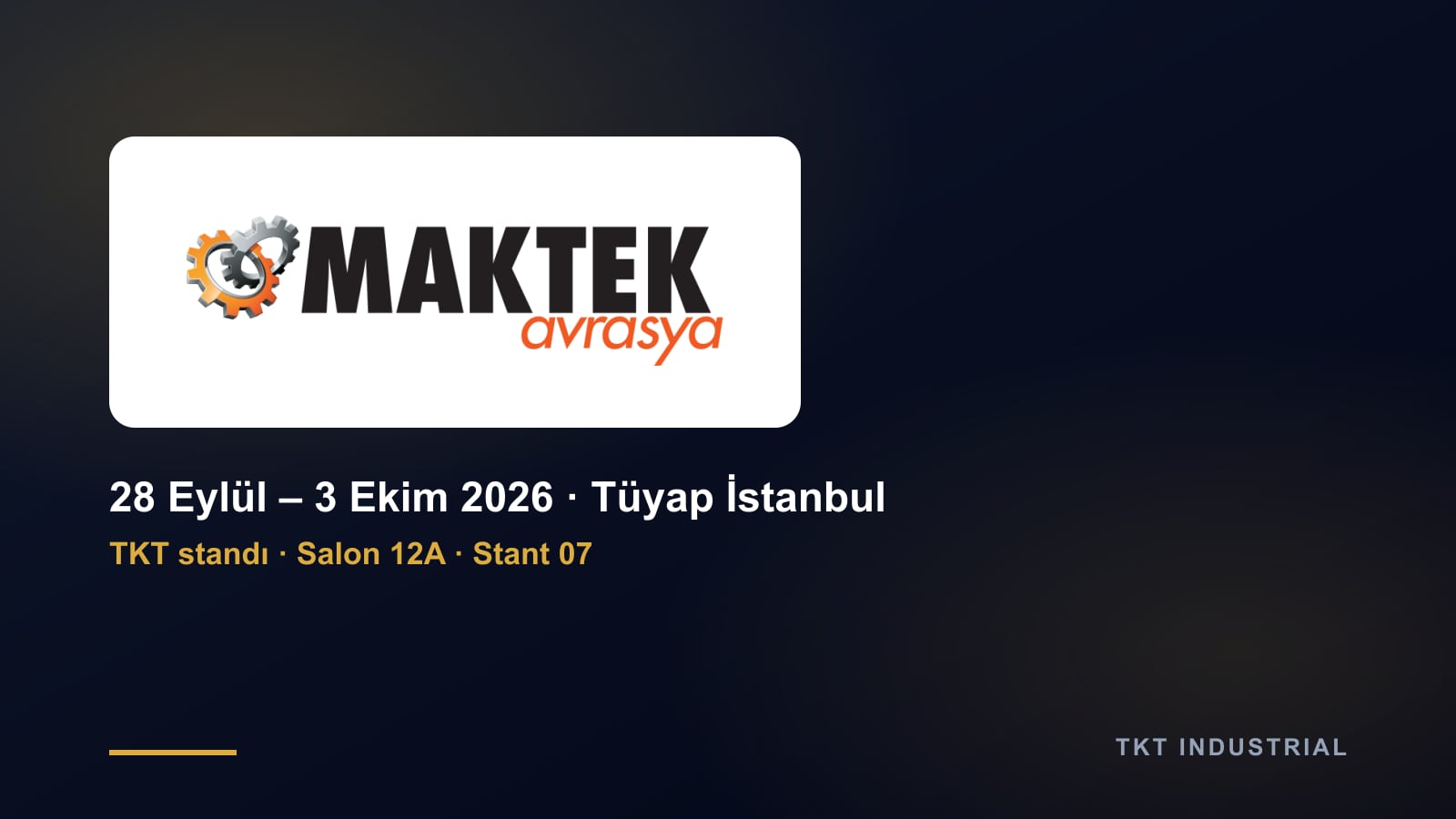 MAKTEK Avrasya 2026, TKT standı: Salon 12A, Stant 07